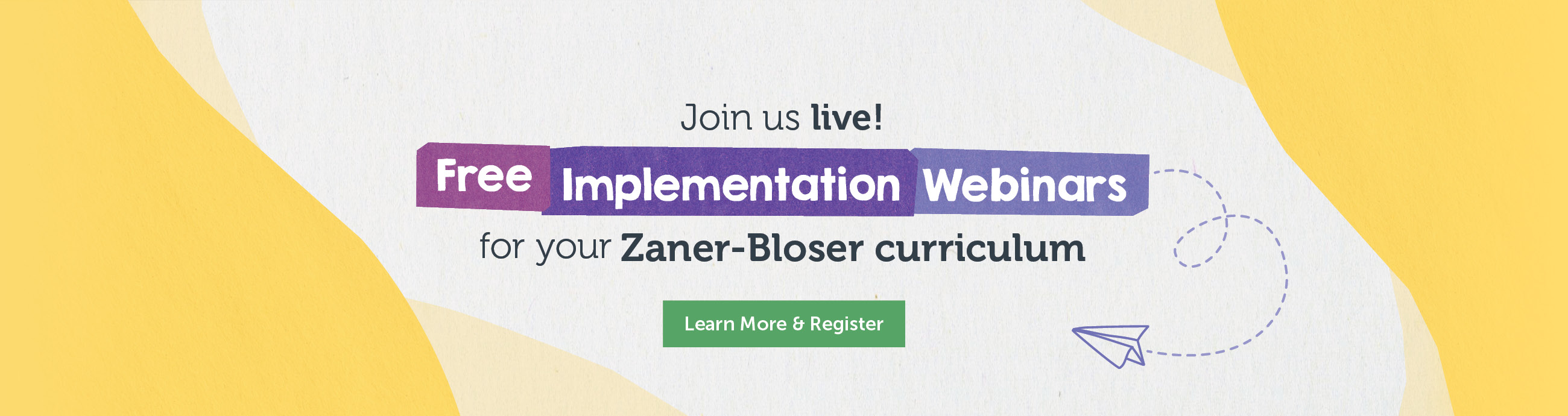 Join us Live! Free Implementation Webinars for your Zaner-bloser curriculum. Learn More and register