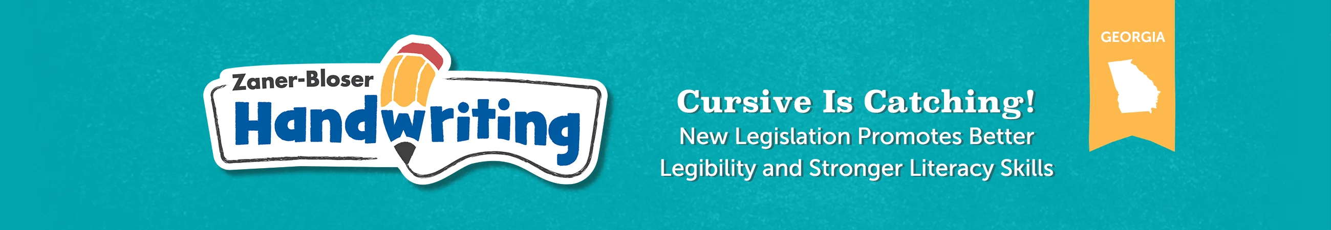 Zaner-Bloser Handwriting Cursive Is Catching! New Legislation Promotes Better Legibility and Stronger Literacy Skills. Georgia.