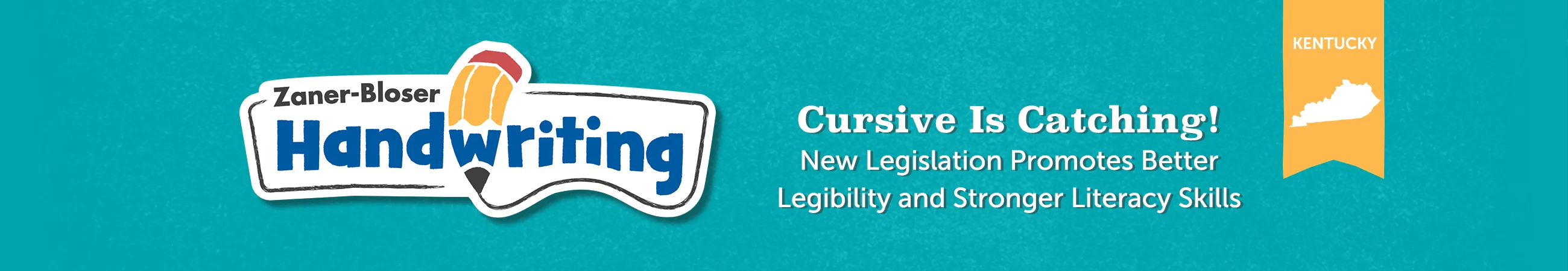 Zaner-Bloser Handwriting Cursive Is Catching! New Legislation Promotes Better Legibility and Stronger Literacy Skills. Kentuckey.