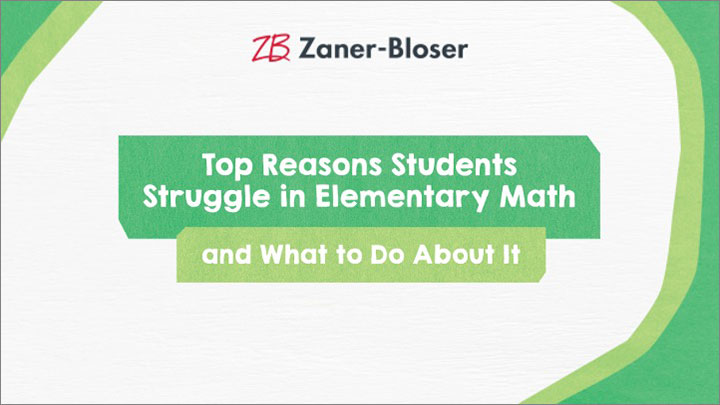 Zaner-Bloser Top Reasons Students Struggle in Elementary Math and What to Do About it